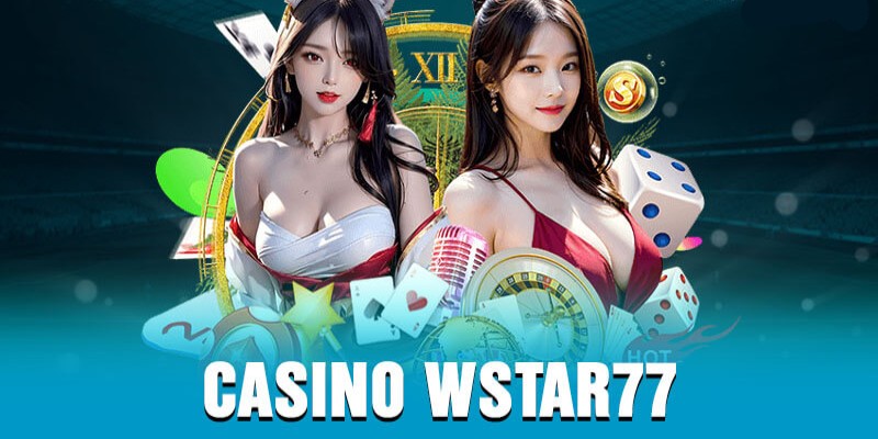 Sơ lược về sảnh cược Casino Online Wstar77