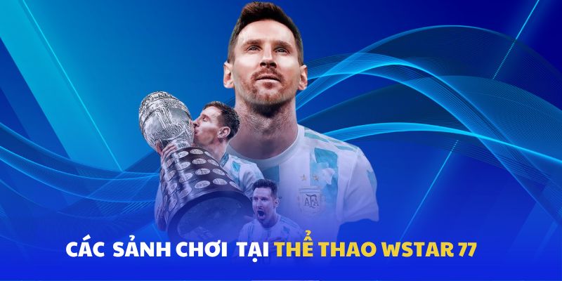 Sảnh chơi thể thao Wstar77, nhà cái cực uy tín năm 2024