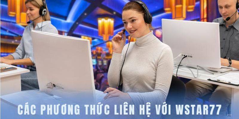 Tìm hiểu về từng kênh liên hệ Wstar77