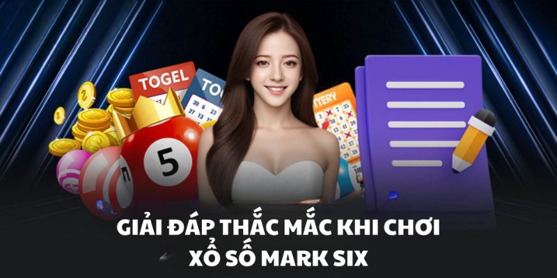 Giải Đáp Thắc Mắc Khi Chơi Xổ Số Macao Mark Six